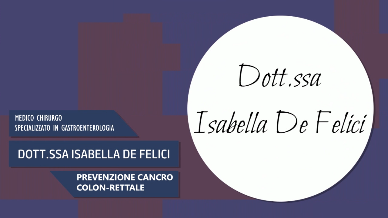 Dott.ssa Isabella De Felici – Medico Chirurgo – Prevenzione cancro colon-rettale