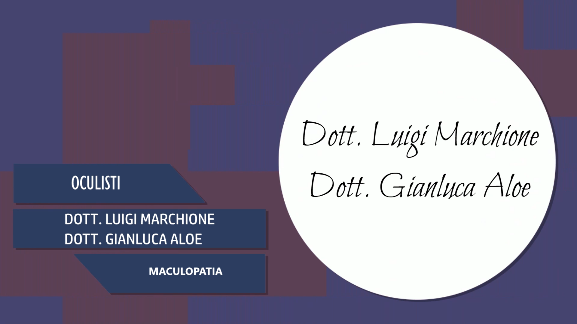 Intervista al Dott. Luigi Marchione & al Dott. Gianluca Aloe – Maculopatia